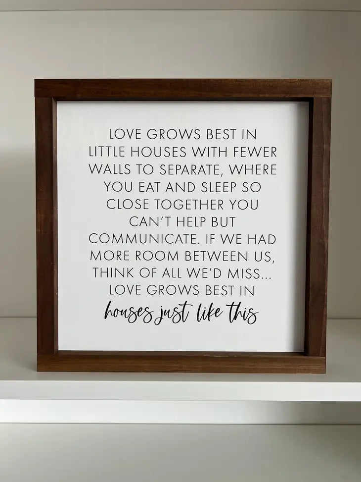 Love Grows Best in Little Houses Wooden Sign